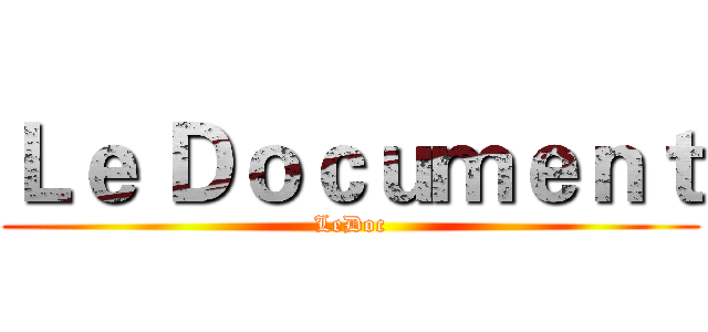 Ｌｅ Ｄｏｃｕｍｅｎｔ (LeDoc)