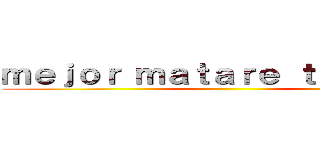 ｍｅｊｏｒ ｍａｔａｒｅ ｔｉｔａｎｅｓ ()