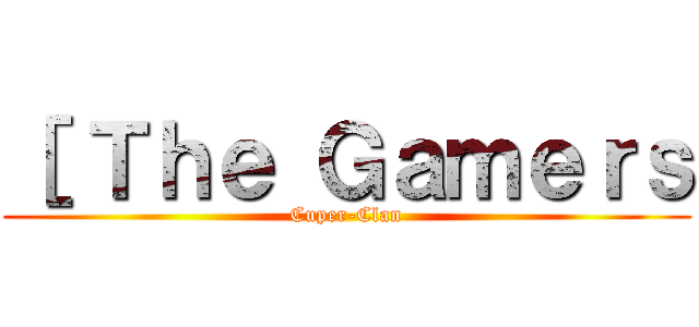 ［ Ｔｈｅ Ｇａｍｅｒｓ (Cuper-Clan)