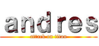 ａｎｄｒｅｓ (attack on titan)