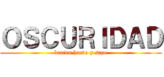 ＯＳＣＵＲＩＤＡＤ (braian,huevo y sapo)