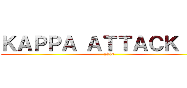 ＫＡＰＰＡ ＡＴＴＡＣＫ ＯＮ (2016)