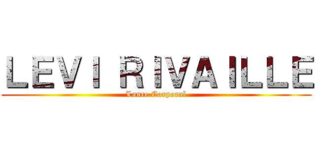 ＬＥＶＩ ＲＩＶＡＩＬＬＥ (Lance Corporal)