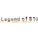 Ｌｅｇｅｎｄ ｏｆ ８１０ ()