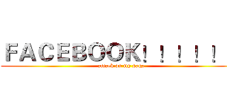 ＦＡＣＥＢＯＯＫ！！！！！！ (attack on my page)