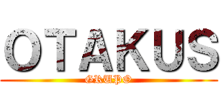 ＯＴＡＫＵＳ (GRUPO)