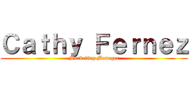 Ｃａｔｈｙ Ｆｅｒｎｅｚ (Marketing Manager)