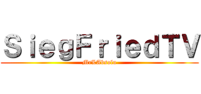 ＳｉｅｇＦｒｉｅｄＴＶ (MrLAbsolu)