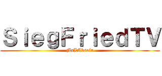 ＳｉｅｇＦｒｉｅｄＴＶ (MrLAbsolu)