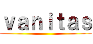 ｖａｎｉｔａｓ ()