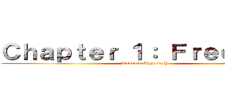 Ｃｈａｐｔｅｒ １： Ｆｒｅｅｄｏｍ (Trauma Approach)