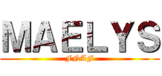 ＭＡＥＬＹＳ (FNAF)