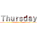 Ｔｈｕｒｓｄａｙ (4 11 18 25)