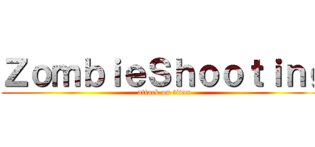 ＺｏｍｂｉｅＳｈｏｏｔｉｎｇ (attack on titan)