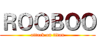ＲＯＯＢＯＯ (attack on titan)