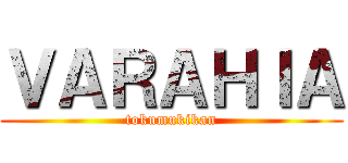 ＶＡＲＡＨＩＡ (tokumukikan)