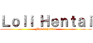 Ｌｏｌｉ Ｈｅｎｔａｉ (Flat is justice)