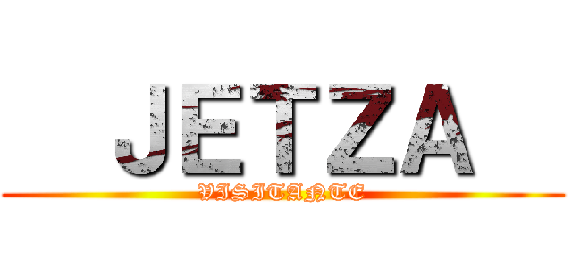   ＪＥＴＺＡ   (VISITANTE)