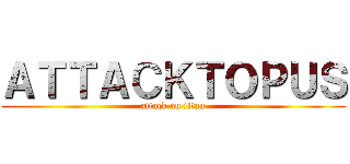 ＡＴＴＡＣＫＴＯＰＵＳ (attack on titan)