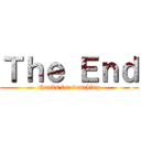 Ｔｈｅ Ｅｎｄ (thanks for watching)