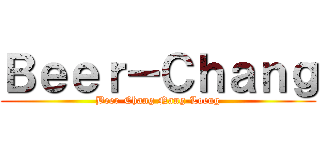 Ｂｅｅｒ－Ｃｈａｎｇ (Beer-Chang Nang-Loeng)
