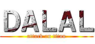 ＤＡＬＡＬ (attack on titan)