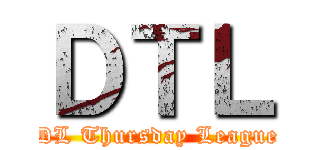 ＤＴＬ (DL Thursday League)