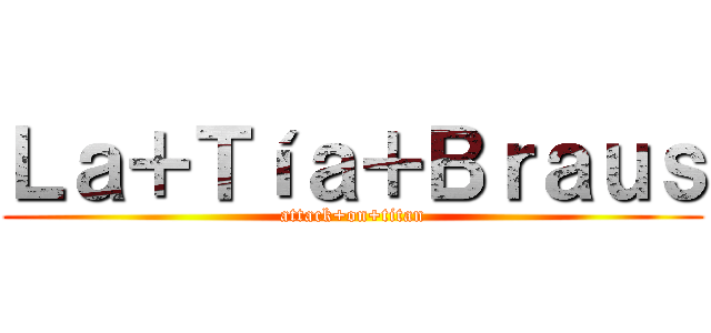 Ｌａ＋Ｔíａ＋Ｂｒａｕｓ (attack+on+titan)