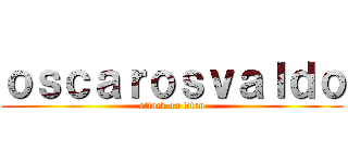 ｏｓｃａｒｏｓｖａｌｄｏ (attack on titan)