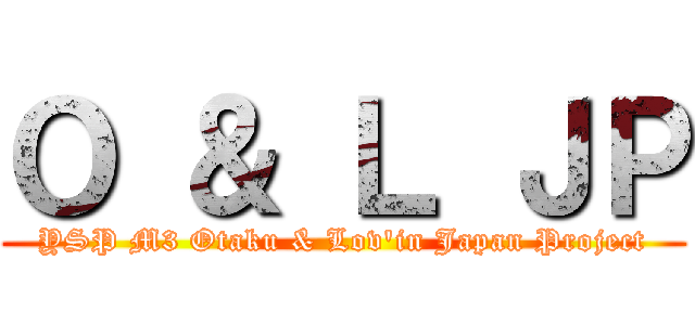 Ｏ ＆ Ｌ ＪＰ (YSP M3 Otaku & Lov\'in Japan Project)