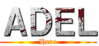 ＡＤＥＬ (Hero)