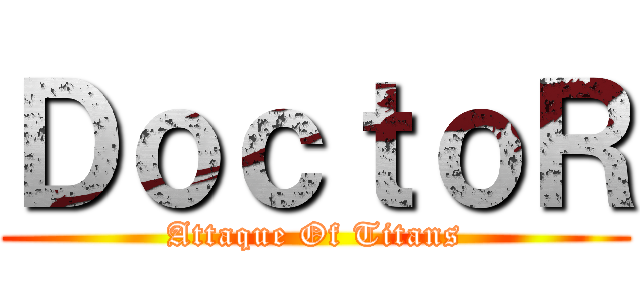 ＤｏｃｔｏＲ (Attaque Of Titans)