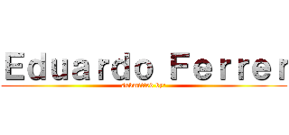 Ｅｄｕａｒｄｏ Ｆｅｒｒｅｒ (submitted by:)