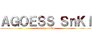 ＡＧＯＥＳＳ ＳｎＫＩ (create by maHoz)