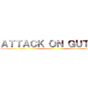 ＡＴＴＡＣＫ ＯＮ ＧＵＴＯＭ ()