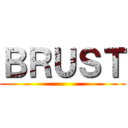 ＢＲＵＳＴ ()