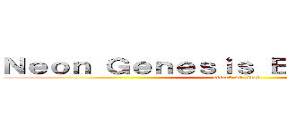 Ｎｅｏｎ Ｇｅｎｅｓｉｓ Ｅｖａｎｇｅｌｉｏｎ (attack on titan)
