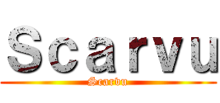 Ｓｃａｒｖｕ (Scarvu)
