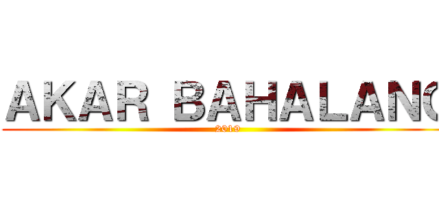 ＡＫＡＲ ＢＡＨＡＬＡＮＧ (2019)