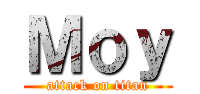 Ｍｏｙ (attack on titan)