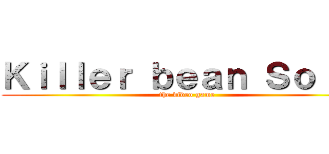 Ｋｉｌｌｅｒ ｂｅａｎ Ｓｏｌｉｄ (the video game )