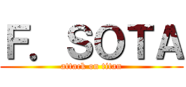 Ｆ．ＳＯＴＡ (attack on titan)