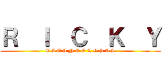 Ｒ  Ｉ  Ｃ  Ｋ  Ｙ (T I T A N C O L O S A L)