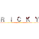 Ｒ  Ｉ  Ｃ  Ｋ  Ｙ (T I T A N C O L O S A L)