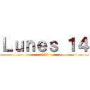 Ｌｕｎｅｓ １４ (6:30)