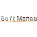 Ｓｏｆｔ Ｍａｎｇａ (goodies & custom)