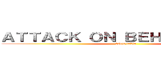 ＡＴＴＡＣＫ ＯＮ ＢＥＨＥＮＣＨＯＤＥ (fakin fakin)