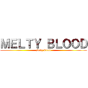ＭＥＬＴＹ ＢＬＯＯＤ (Melty Blood)