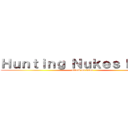 Ｈｕｎｔｉｎｇ Ｎｕｋｅｓ Ｍｏｒｅ (attack on titan)