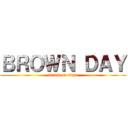 ＢＲＯＷＮ ＤＡＹ (attack on titan)